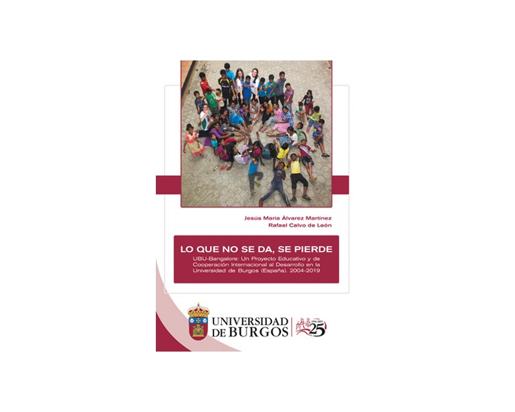 Lo que no se da, se pierde. UBU-Bangalore: Un proyecto educativo y de cooperación internacional al desarrollo en la Universidad de Burgos (España). 2004-2019