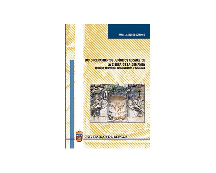 Los Ordenamientos jurídicos locales de la Sierra de la Demanda. Derecho Histórico, comunalismo y Señorí­os